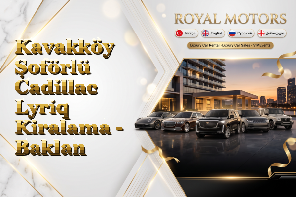 Kavakköy Şoförlü Cadillac Lyriq Kiralama - Baklan