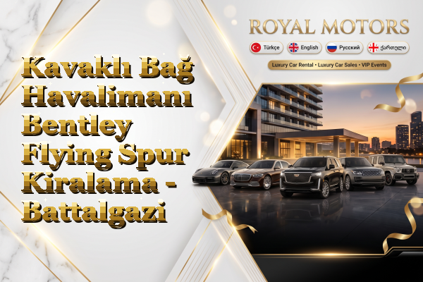 Kavaklı Bağ Havalimanı Bentley Flying Spur Kiralama - Battalgazi