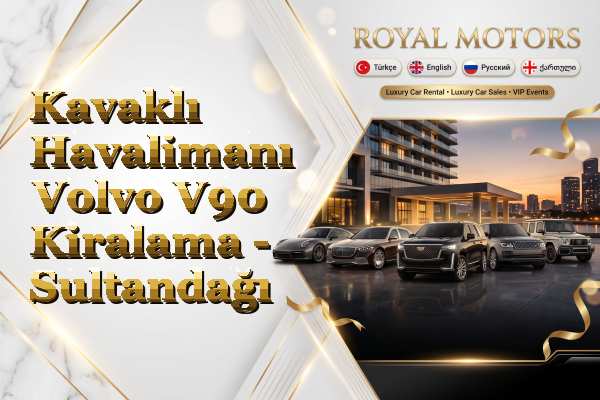 Kavaklı Havalimanı Volvo V90 Kiralama - Sultandağı