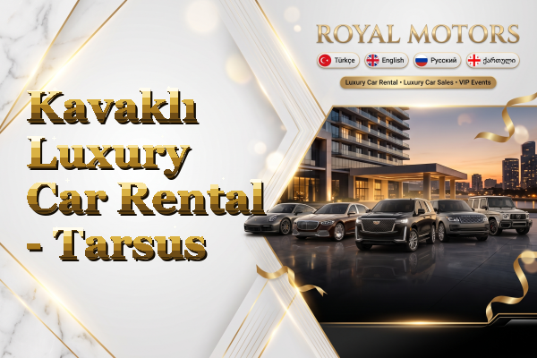 Kavaklı Luxury Car Rental - Tarsus
