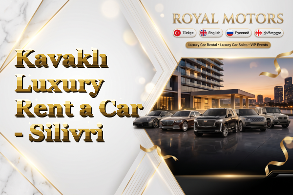Kavaklı Luxury Rent a Car - Silivri