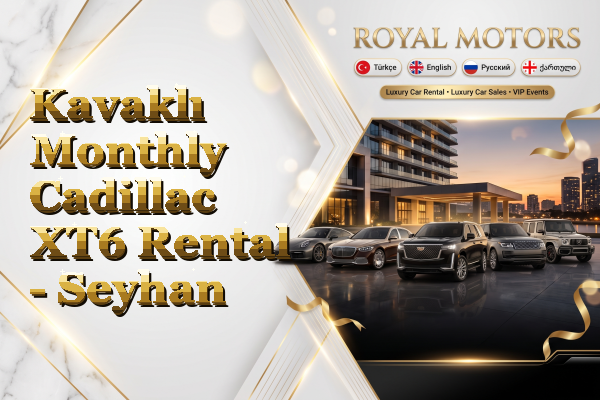 Kavaklı Monthly Cadillac XT6 Rental - Seyhan