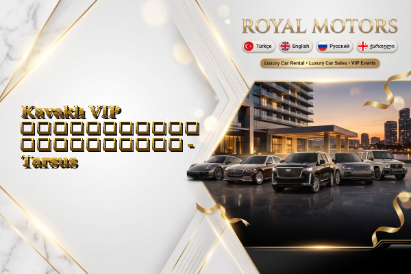Kavaklı VIP ავტომობილის გაქირავება - Tarsus