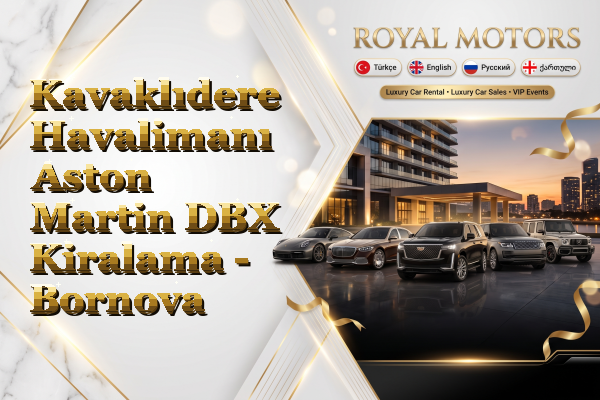 Kavaklıdere Havalimanı Aston Martin DBX Kiralama - Bornova