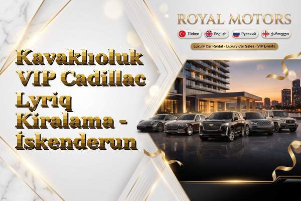 Kavaklıoluk VIP Cadillac Lyriq Kiralama - İskenderun