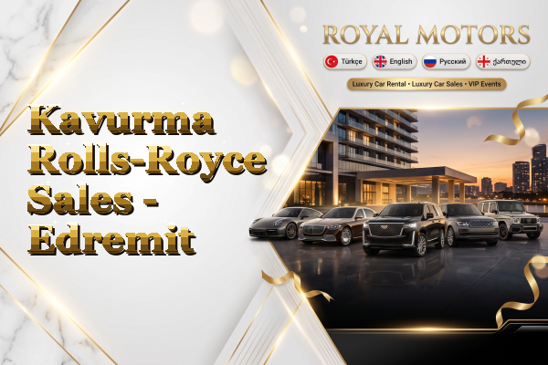 Kavurma Rolls-Royce Sales - Edremit