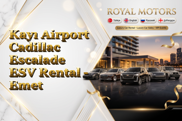 Kayı Airport Cadillac Escalade ESV Rental - Emet