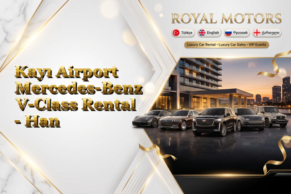 Kayı Airport Mercedes-Benz V-Class Rental - Han
