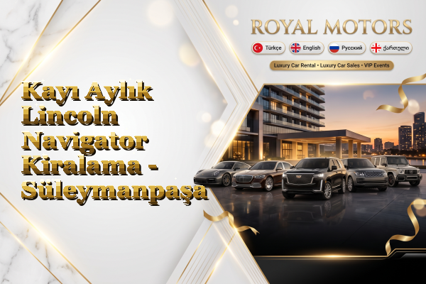 Kayı Aylık Lincoln Navigator Kiralama - Süleymanpaşa