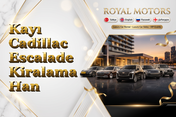 Kayı Cadillac Escalade Kiralama - Han