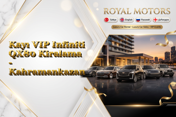 Kayı VIP Infiniti QX80 Kiralama - Kahramankazan