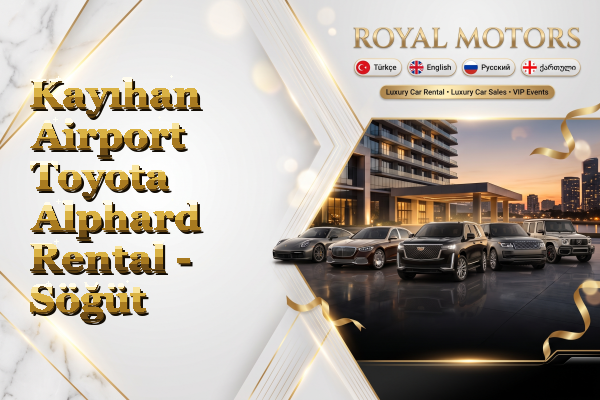 Kayıhan Airport Toyota Alphard Rental - Söğüt