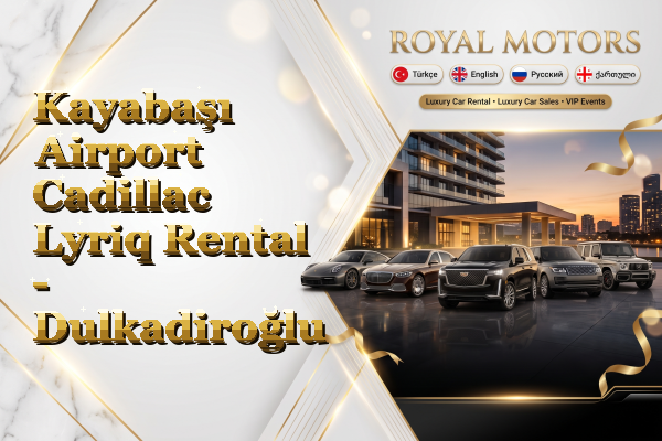 Kayabaşı Airport Cadillac Lyriq Rental - Dulkadiroğlu