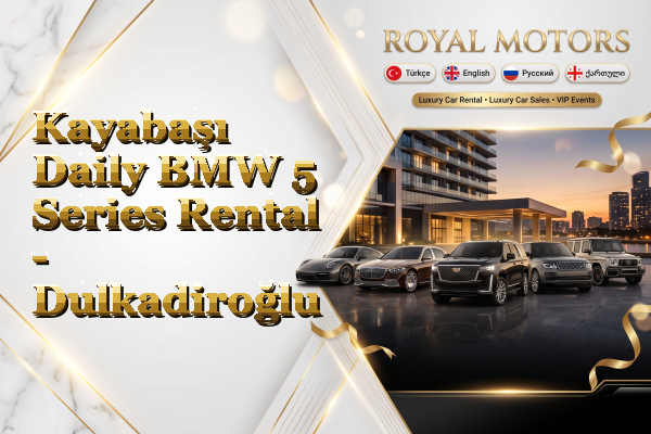 Kayabaşı Daily BMW 5 Series Rental - Dulkadiroğlu