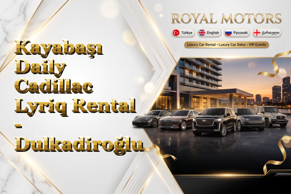 Kayabaşı Daily Cadillac Lyriq Rental - Dulkadiroğlu