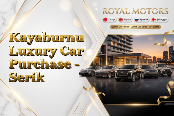 Kayaburnu Luxury Car Purchase - Serik