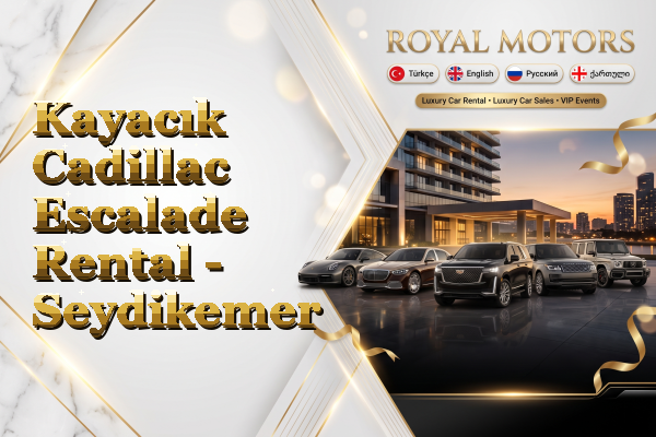 Kayacık Cadillac Escalade Rental - Seydikemer
