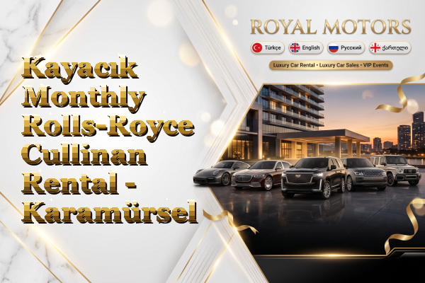 Kayacık Monthly Rolls-Royce Cullinan Rental - Karamürsel