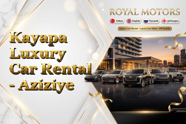 Kayapa Luxury Car Rental - Aziziye