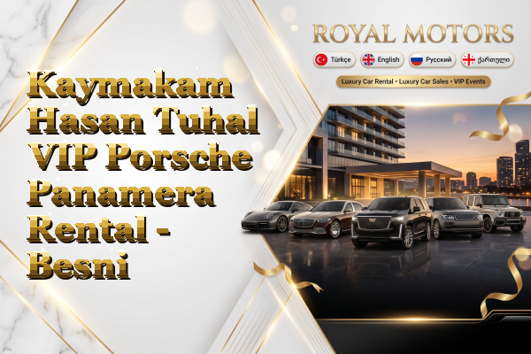 Kaymakam Hasan Tuhal VIP Porsche Panamera Rental - Besni