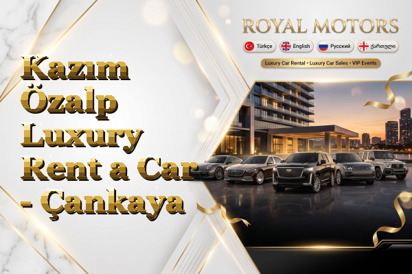 Kazım Özalp Luxury Rent a Car - Çankaya