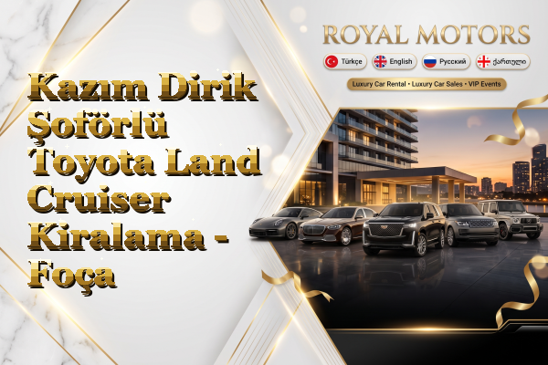 Kazım Dirik Şoförlü Toyota Land Cruiser Kiralama - Foça