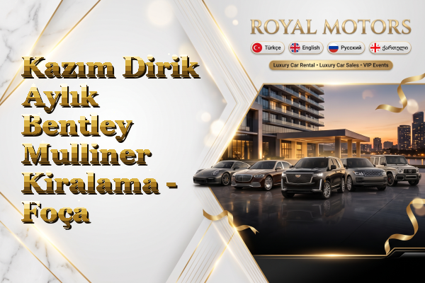 Kazım Dirik Aylık Bentley Mulliner Kiralama - Foça