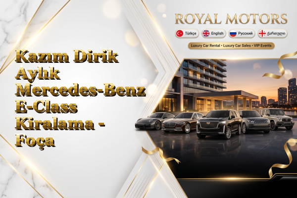 Kazım Dirik Aylık Mercedes-Benz E-Class Kiralama - Foça