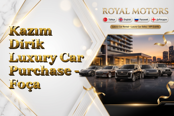 Kazım Dirik Luxury Car Purchase - Foça