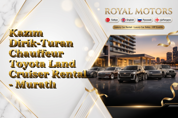 Kazım Dirik-Turan Chauffeur Toyota Land Cruiser Rental - Muratlı