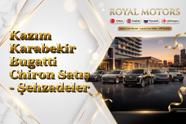 Kazım Karabekir Bugatti Chiron Satış - Şehzadeler