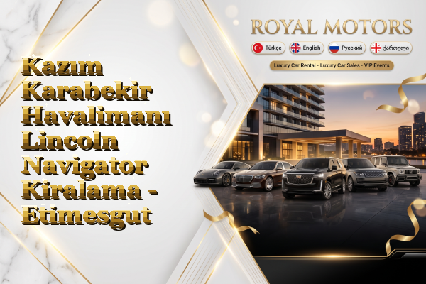 Kazım Karabekir Havalimanı Lincoln Navigator Kiralama - Etimesgut