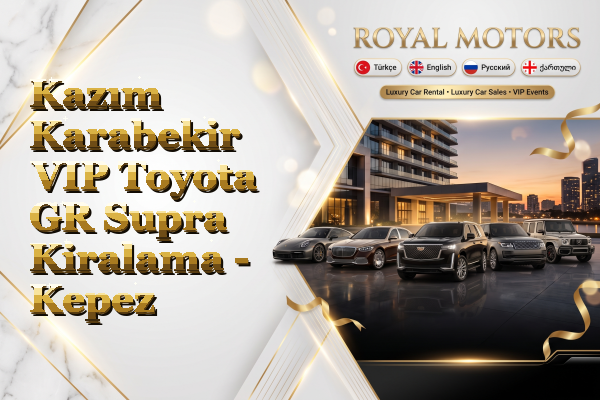 Kazım Karabekir VIP Toyota GR Supra Kiralama - Kepez