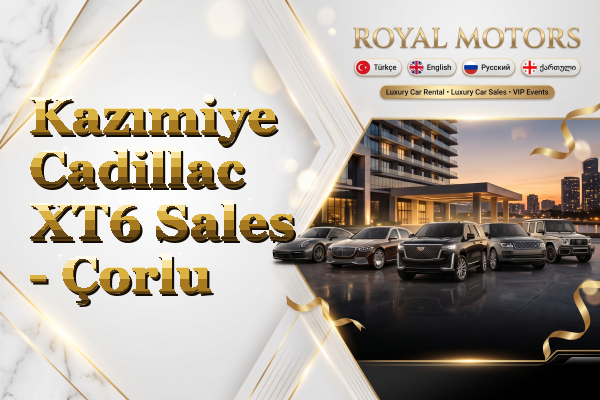 Kazımiye Cadillac XT6 Sales - Çorlu