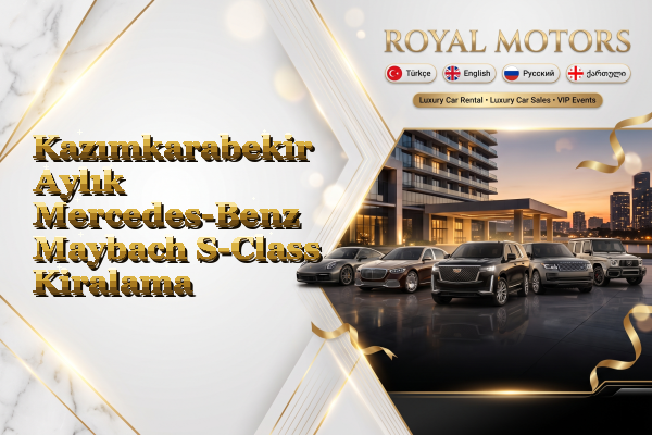 Kazımkarabekir Aylık Mercedes-Benz Maybach S-Class Kiralama