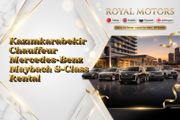 Kazımkarabekir Chauffeur Mercedes-Benz Maybach S-Class Rental