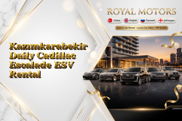 Kazımkarabekir Daily Cadillac Escalade ESV Rental