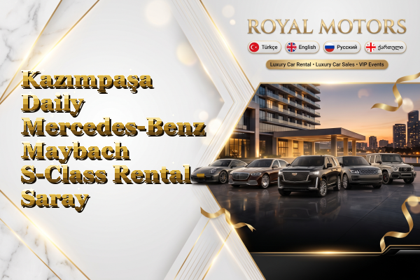 Kazımpaşa Daily Mercedes-Benz Maybach S-Class Rental - Saray