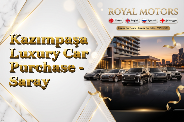 Kazımpaşa Luxury Car Purchase - Saray