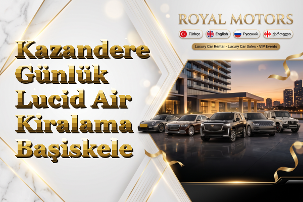 Kazandere Günlük Lucid Air Kiralama - Başiskele