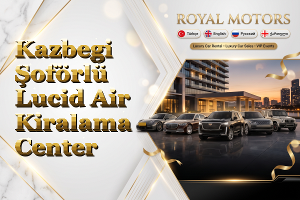 Kazbegi Şoförlü Lucid Air Kiralama - Center