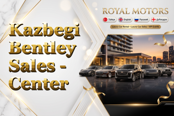 Kazbegi Bentley Sales - Center