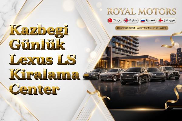 Kazbegi Günlük Lexus LS Kiralama - Center