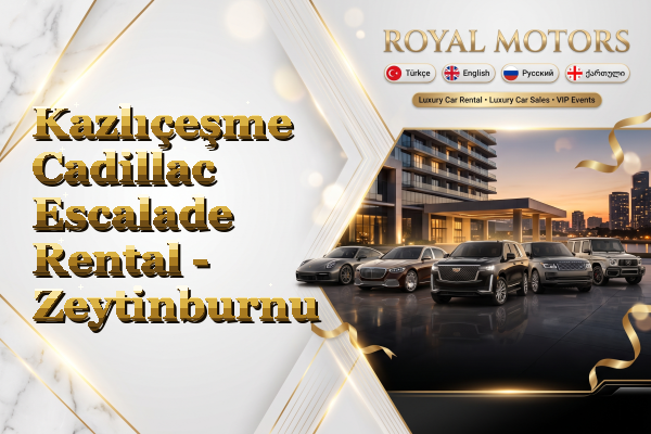 Kazlıçeşme Cadillac Escalade Rental - Zeytinburnu