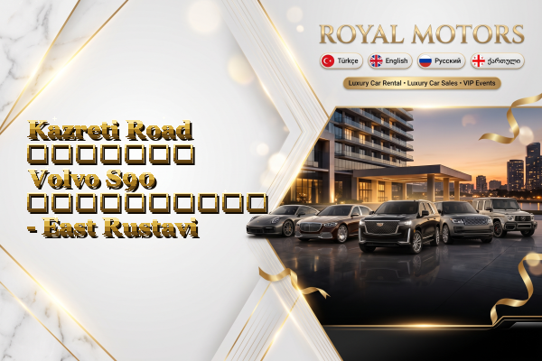Kazreti Road მძღოლით Volvo S90 გაქირავება - East Rustavi