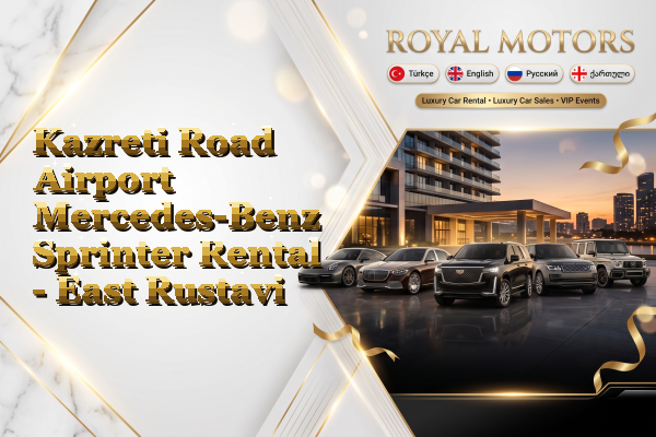 Kazreti Road Airport Mercedes-Benz Sprinter Rental - East Rustavi