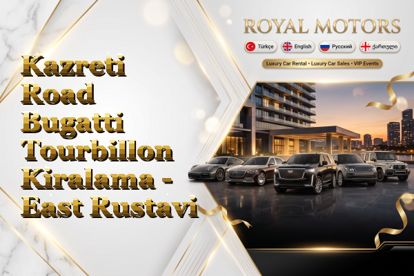 Kazreti Road Bugatti Tourbillon Kiralama - East Rustavi