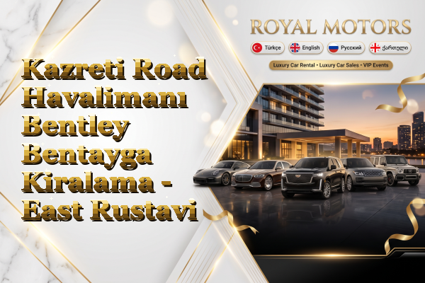 Kazreti Road Havalimanı Bentley Bentayga Kiralama - East Rustavi