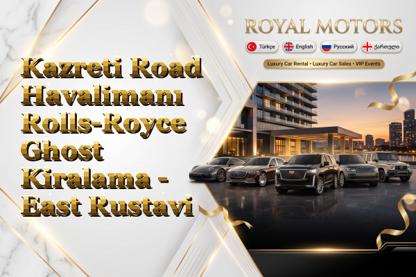 Kazreti Road Havalimanı Rolls-Royce Ghost Kiralama - East Rustavi