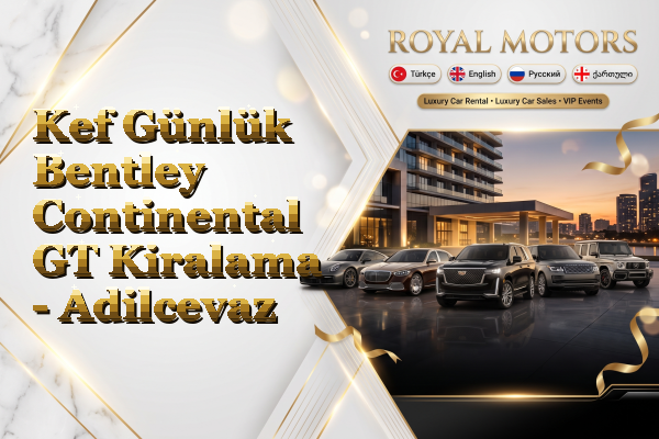 Kef Günlük Bentley Continental GT Kiralama - Adilcevaz
